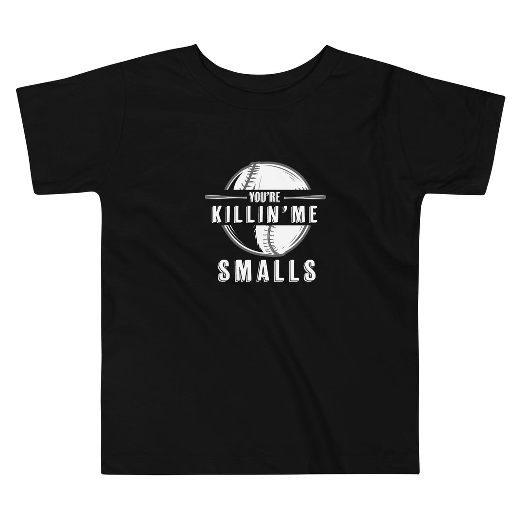 You're Killing Me Smalls Toddler Short Sleeve Tee